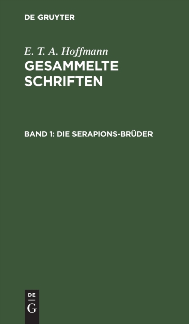 Die Serapions-Br?der : Gesammelte Erz?hlungen Und M?hrchen, Hardback Book