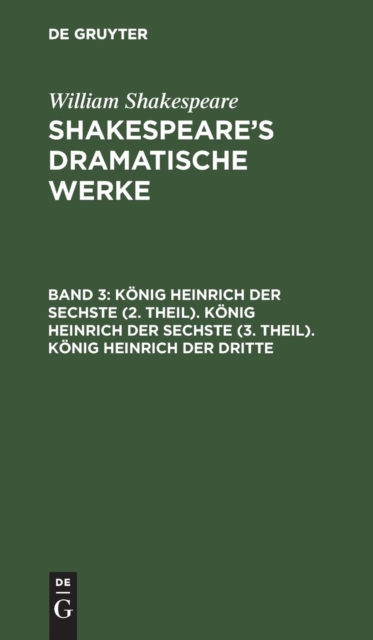 K?nig Heinrich Der Sechste (2. Theil). K?nig Heinrich Der Sechste (3. Theil). K?nig Heinrich Der Dritte, Hardback Book