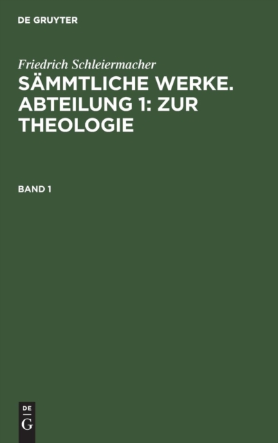 Friedrich Schleiermacher: S?mmtliche Werke. Abteilung 1: Zur Theologie. Band 1, Hardback Book