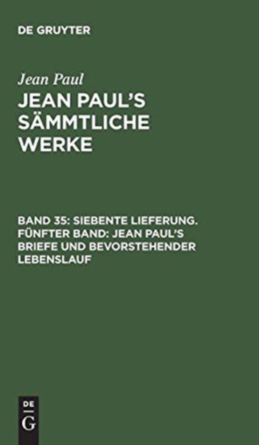 Siebente Lieferung. Funfter Band: Jean Paul’s Briefe und bevorstehender Lebenslauf, Hardback Book