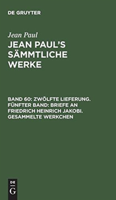 Zwolfte Lieferung. Funfter Band: Briefe an Friedrich Heinrich Jakobi. Gesammelte Werkchen, Hardback Book