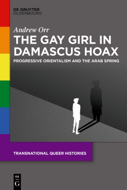 The Gay Girl in Damascus Hoax : Progressive Orientalism and the Arab Spring, PDF eBook