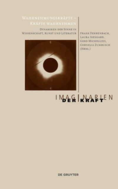 Wahrnehmungskrafte - Krafte wahrnehmen : Dynamiken der Sinne in Wissenschaft, Kunst und Literatur, Paperback / softback Book