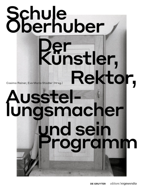 Schule Oberhuber : Der Kunstler, Rektor, Ausstellungsmacher und sein Programm, Paperback / softback Book