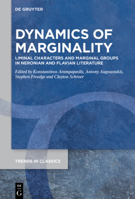 Dynamics Of Marginality : Liminal Characters and Marginal Groups in Neronian and Flavian Literature, EPUB eBook