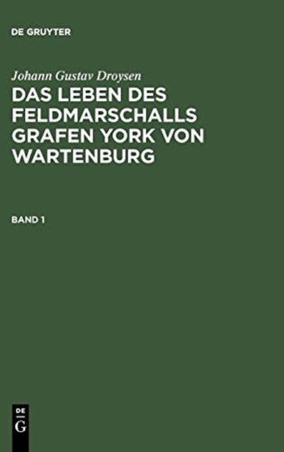 Das Leben Des Feldmarschalls Grafen Yorck Von Wartenburg, Hardback Book