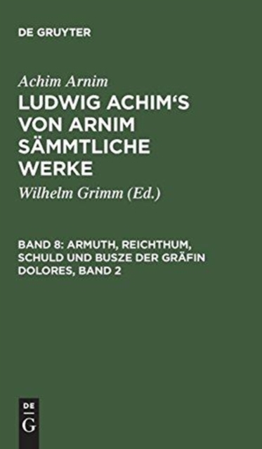 Ludwig Achim's von Arnim s?mmtliche Werke, Band 8, Armuth, Reichthum, Schuld und Busze der Gr?fin Dolores, Band 2, Hardback Book