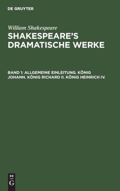 Allgemeine Einleitung. K?nig Johann. K?nig Richard II. K?nig Heinrich IV., Hardback Book