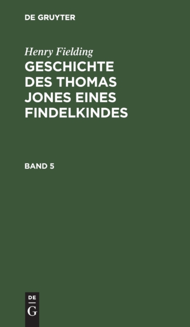 Henry Fielding: Geschichte Des Thomas Jones Eines Findelkindes. Band 5, Hardback Book