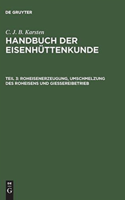 Roheisenerzeugung, Umschmelzung des Roheisens und Giessereibetrieb, Hardback Book