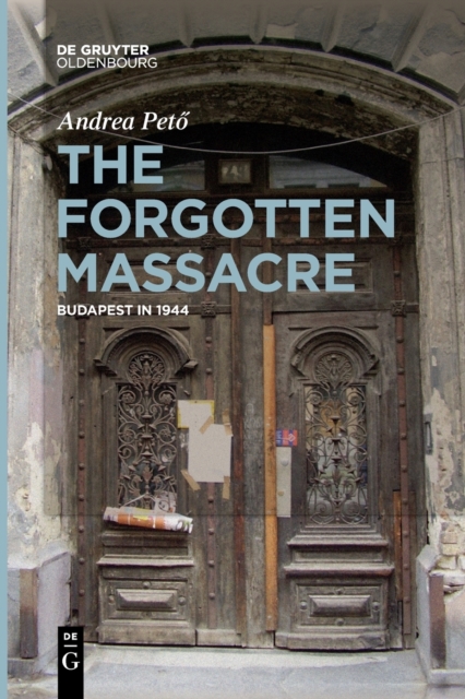 The Forgotten Massacre : Budapest in 1944, Paperback / softback Book