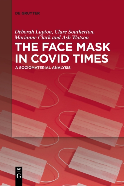 The Face Mask In COVID Times : A Sociomaterial Analysis, Paperback / softback Book