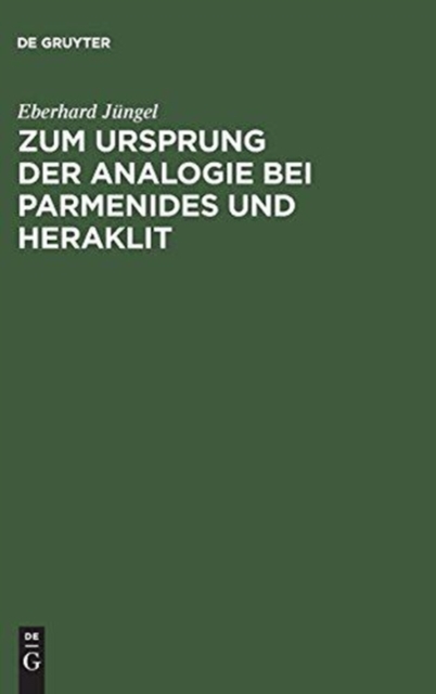Zum Ursprung Der Analogie Bei Parmenides Und Heraklit, Hardback Book