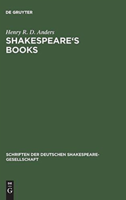 Shakespeare's books : A dissertation on Shakespeare's reading and the immediate sources of his works, Hardback Book