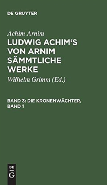 Ludwig Achim's von Arnim s?mmtliche Werke, Band 3, Die Kronenw?chter, Band 1, Hardback Book