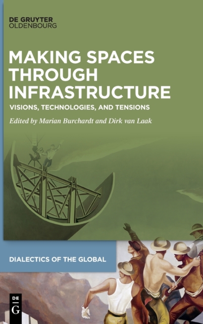 Making Spaces through Infrastructure : Visions, Technologies, and Tensions, Hardback Book
