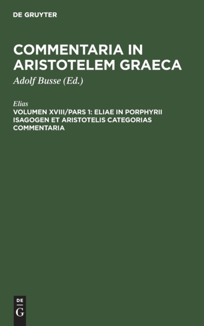 Eliae in Porphyrii Isagogen et Aristotelis Categorias commentaria, Hardback Book