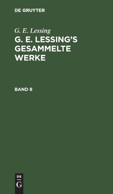G. E. Lessing: G. E. Lessing's Gesammelte Werke. Band 8, Hardback Book