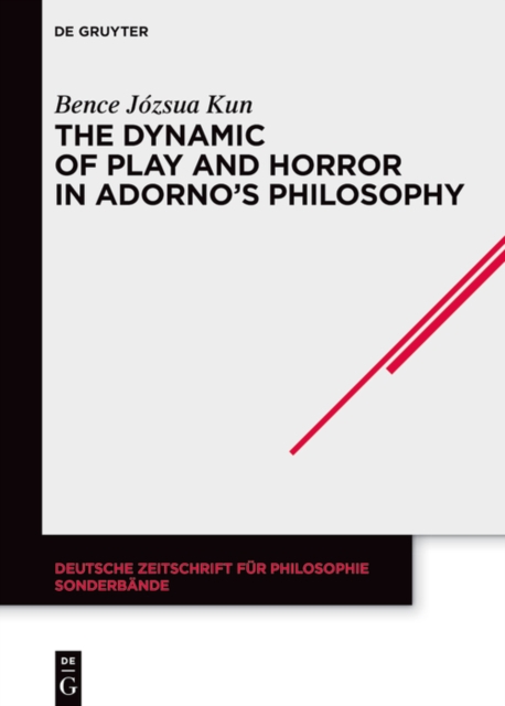 The Dynamic of Play and Horror in Adorno's Philosophy, EPUB eBook