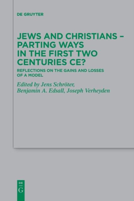 Jews and Christians - Parting Ways in the First Two Centuries CE? : Reflections on the Gains and Losses of a Model, Paperback / softback Book