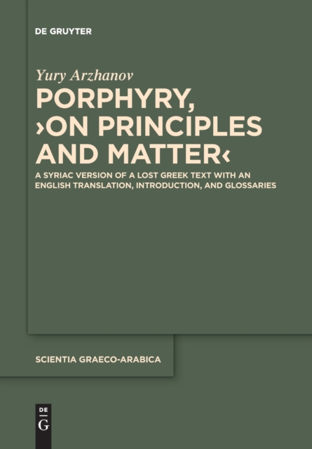 Porphyry, ›On Principles and Matter‹ : A Syriac Version of a Lost Greek Text with an English Translation, Introduction, and Glossaries, Paperback / softback Book