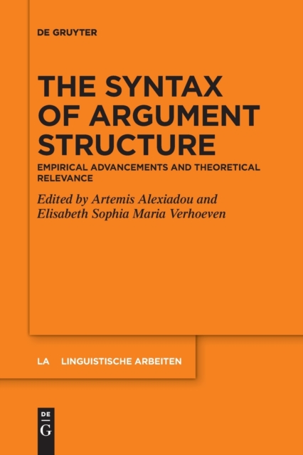 The Syntax of Argument Structure : Empirical Advancements and Theoretical Relevance, Paperback / softback Book