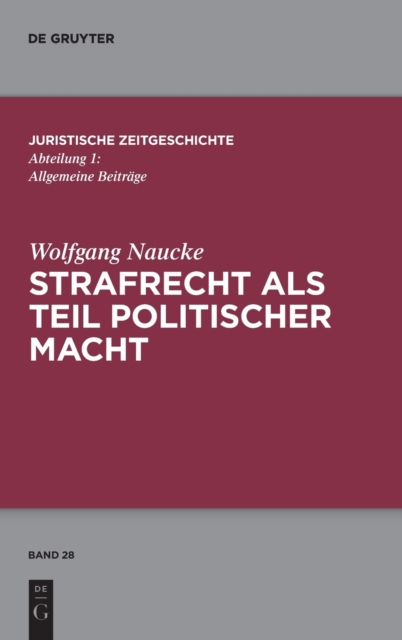 Strafrecht als Teil politischer Macht : Beitrage zur juristischen Zeitgeschichte, Hardback Book
