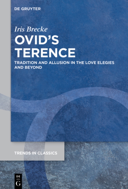 Ovid's Terence : Tradition and Allusion in the Love Elegies and Beyond, PDF eBook