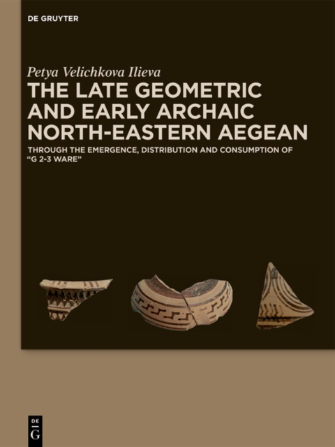 The Late Geometric and Early Archaic North-Eastern Aegean : Through the Emergence, Distribution and Consumption of 'G 2-3 Ware', EPUB eBook