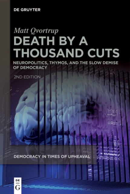 Death by a Thousand Cuts : Neuropolitics, Thymos, and the Slow Demise of Democracy, EPUB eBook
