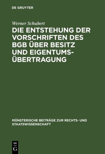Die Entstehung der Vorschriften des BGB uber Besitz und Eigentumsubertragung : Ein Beitrag zur Entstehungsgeschichte des BGB, PDF eBook