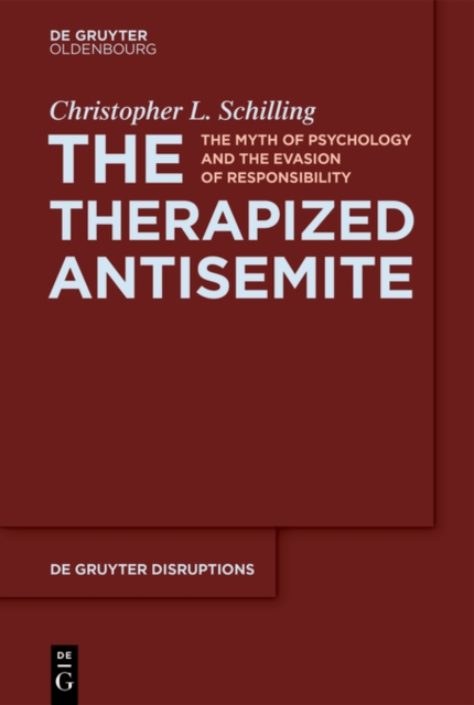 The Therapized Antisemite : The Myth of Psychology and the Evasion of Responsibility, PDF eBook