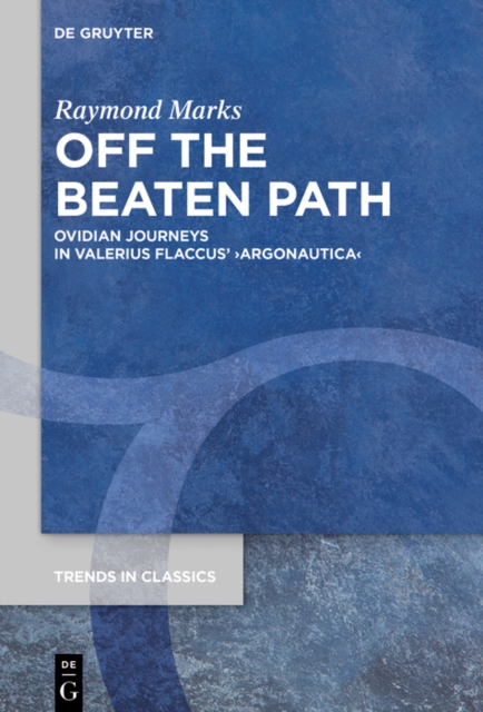 Off the Beaten Path : Ovidian Journeys in Valerius Flaccus’ ›Argonautica‹, PDF eBook