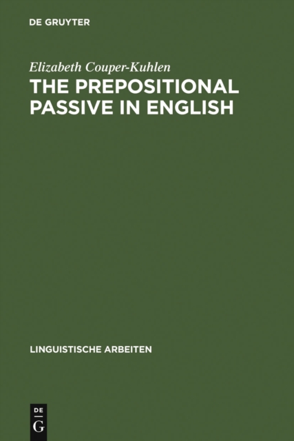 The prepositional passive in English : a semantic-syntactic analysis, with a lexicon of prepositional verbs, PDF eBook