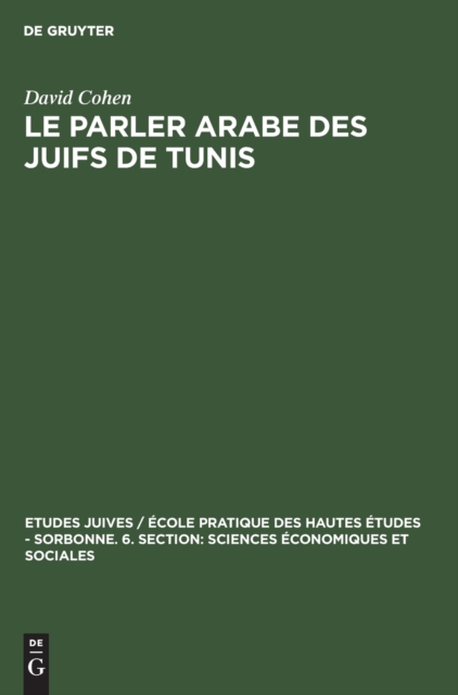 Le Parler Arabe Des Juifs de Tunis : Textes Et Documents Linguistiques Et Ethnographiques, Hardback Book