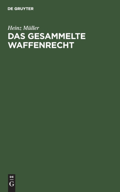 Das Gesammelte Waffenrecht : Mit Erl?uterungen Und Verweisungen, Hardback Book