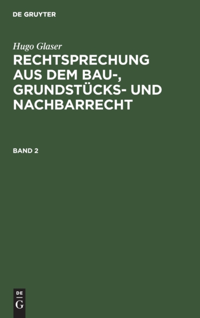 Hugo Glaser: Rechtsprechung Aus Dem Bau-, Grundst?cks- Und Nachbarrecht. Band 2, Hardback Book