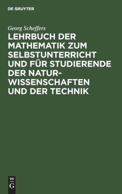 Lehrbuch Der Mathematik Zum Selbstunterricht Und F?r Studierende Der Naturwissenschaften Und Der Technik : Eine Einf?hrung in Die Differential- Und Integralrechnung Und in Die Analytische Geometrie, Hardback Book