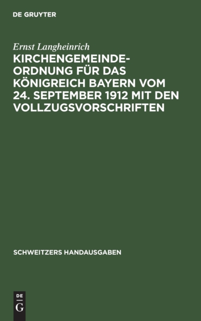 Kirchengemeindeordnung F?r Das K?nigreich Bayern Vom 24. September 1912 Mit Den Vollzugsvorschriften, Hardback Book