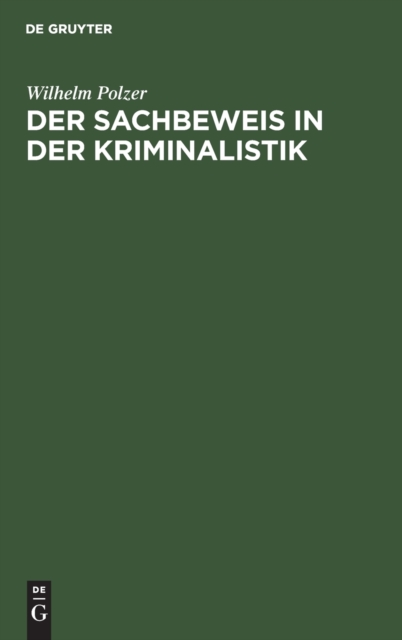 Der Sachbeweis in Der Kriminalistik : Mit 137 F?llen Und 187 Abbildungen Aus Der PRAXIS, Hardback Book