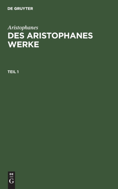 Aristophanes: Des Aristophanes Werke. Teil 1, Hardback Book