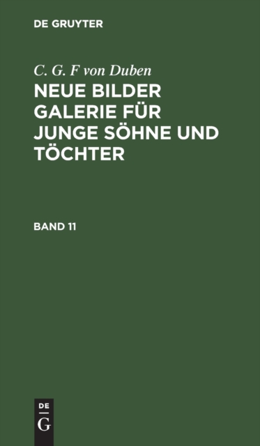 C. G. F Von Duben: Neue Bilder Galerie F?r Junge S?hne Und T?chter. Band 11, Hardback Book