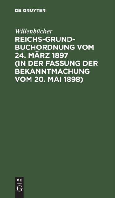 Reichs-Grundbuchordnung Vom 24. M?rz 1897 (in Der Fassung Der Bekanntmachung Vom 20. Mai 1898), Hardback Book