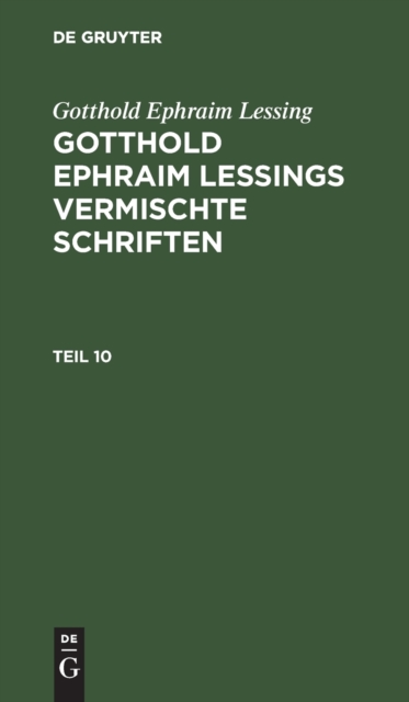 Gotthold Ephraim Lessing: Gotthold Ephraim Lessings Vermischte Schriften. Teil 10, Hardback Book