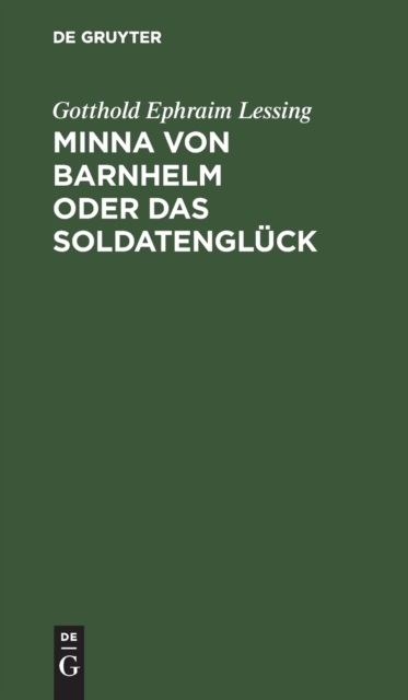 Minna Von Barnhelm Oder Das Soldatengl?ck : Ein Lustspiel in F?nf Aufz?gen, Hardback Book