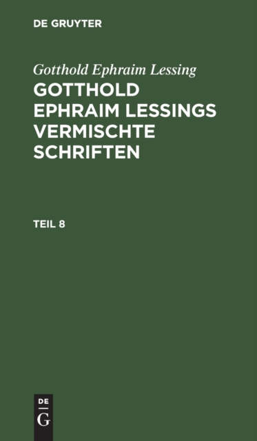 Gotthold Ephraim Lessing: Gotthold Ephraim Lessings Vermischte Schriften. Teil 8, Hardback Book