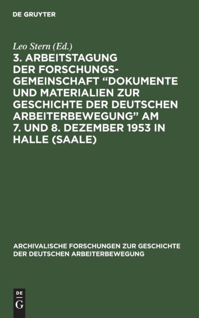 3. Arbeitstagung Der Forschungsgemeinschaft "Dokumente Und Materialien Zur Geschichte Der Deutschen Arbeiterbewegung" Am 7. Und 8. Dezember 1953 in Halle (Saale), Hardback Book