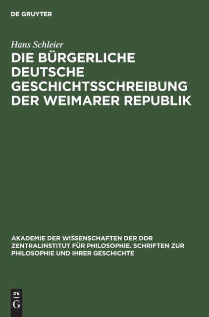 Die B?rgerliche Deutsche Geschichtsschreibung Der Weimarer Republik, Hardback Book
