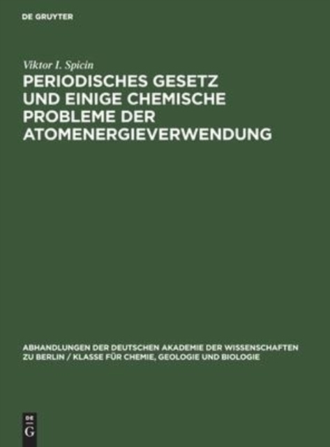 Periodisches Gesetz Und Einige Chemische Probleme Der Atomenergieverwendung : Drei Vortr?ge, Hardback Book