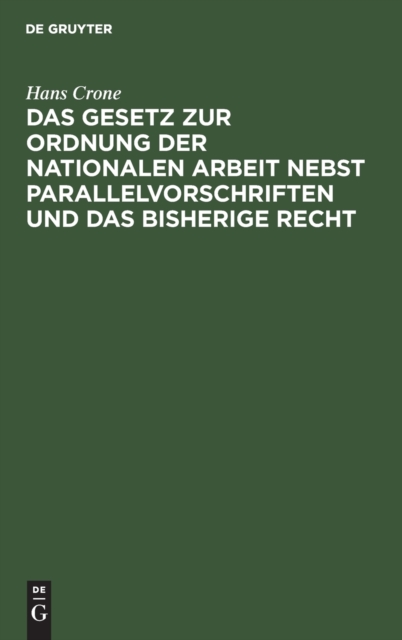 Das Gesetz Zur Ordnung Der Nationalen Arbeit Nebst Parallelvorschriften Und Das Bisherige Recht, Hardback Book